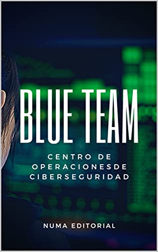 Blue Team. Centro de Operaciones de Ciberseguridad (Spanish Edition)