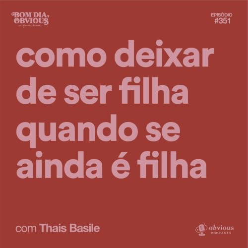 Como deixar de ser filha quando se ainda &eacute; filha?, com Tha&iacute;s Basile