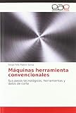 prontuario maquinas y herramientas pdf  Máquinas herramienta convencionales: Sus pasos tecnológicos, herramientas y datos de corte