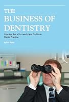 The Business of Dentistry: How to Run a Successful and Profitable Dental Practice 0956837603 Book Cover