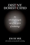 Destiny Domesticated: The Rebirth of Tragedy out of the Spirit of Technology (English Edition)