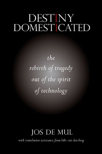 Destiny Domesticated: The Rebirth of Tragedy out of the Spirit of Technology      Kindle Edition