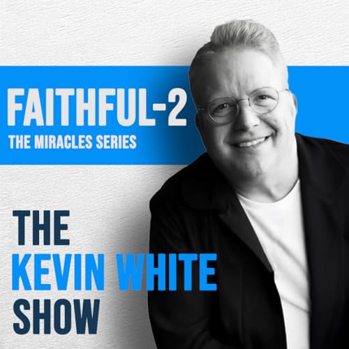 『The Kevin White Show E242 (FAITHFUL -2) THE MIRACLES SERIES』のカバーアート