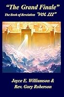 "The Grand Finale": The Book of Revelation "Vol III" 1731323298 Book Cover