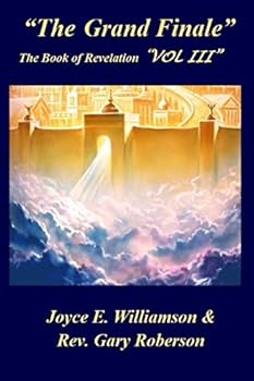"The Grand Finale": The Book of Revelation "Vol III"