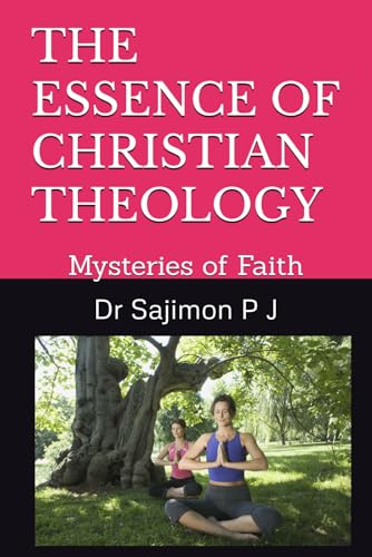 THE ESSENCE OF CHRISTIAN THEOLOGY: Mysteries of Faith