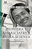 Rita Levi-Montalcini: Pioniera e ambasciatrice della scienza
