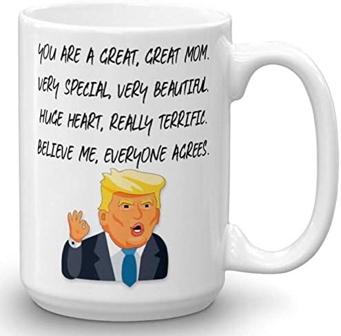 Funny Great Mom Donald Trump Novelty Prank Gift Mug - Gifts for Mom - Novelty Birthday Gift For Parents - Gag Mother's Day Present Idea From Wife, Daughter, Son, Kids - 15 Fl. Oz White