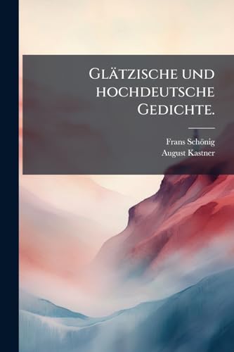 Glätzische und hochdeutsche Gedichte. (German Edition)