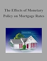 The Effects of Monetary Policy on Mortgage Rates 1506129609 Book Cover