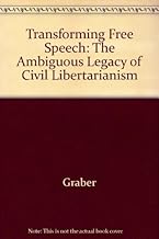 Transforming Free Speech: The Ambiguous Legacy of Civil Libertarianism