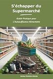 S'échapper du supermarché: Guide pratique pour l'autosuffisance alimentaire