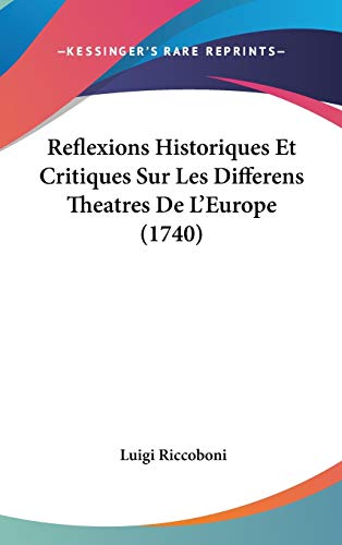 Reflexions Historiques Et Critiques Sur Les Differens Theatres De L'Europe (1740) (French Edition)