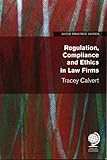 Regulation, Compliance and Ethics in Law Firms (Good Practice Guides)