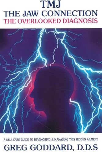 Tmj, the Jaw Connection: The Overlooked Diagnosis: A Self-Care Guide to Diagnosing and Managing This Hidden Ailment