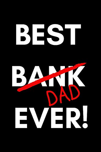 Best Bank Dad Ever!: Funny Sarcastic Dad Journal
