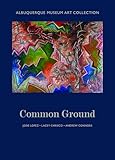 Albuquerque Museum Art Collection: Common Ground