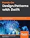 Hands-On Design Patterns with Swift: Master Swift best practices to build modular applications for mobile, desktop, and server platforms