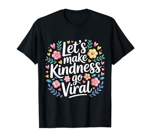 Let's Make Kindness Go Viral Influence Mindset |- T-Shirt