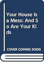 Your House Is a Mess: And So Are Your Kids 9818503376 Book Cover