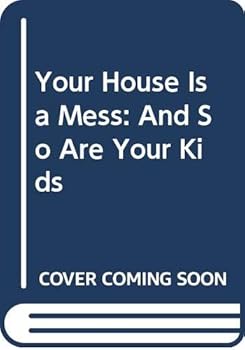 Paperback Your House Is a Mess: And So Are Your Kids Book