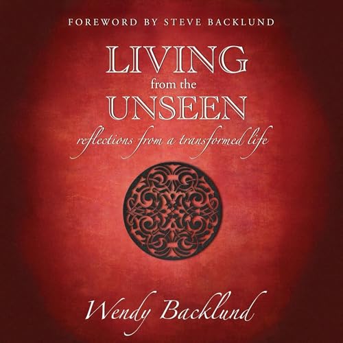 Living from the Unseen Audiobook By Wendy Backlund cover art