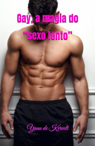 Gay, a magia do “sexo lento” (Portuguese Edition)