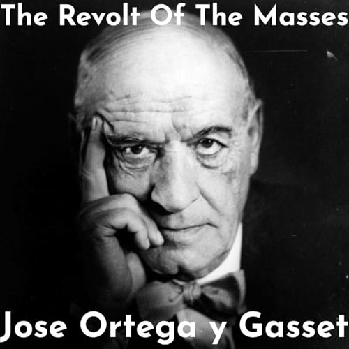 Discussing "The Revolt Of The Masses" By Jose Ortega y Gasset