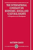 The International Covenant on Economic, Social, and Cultural Rights: A Perspective on Its Development (Oxford Monographs in International Law)