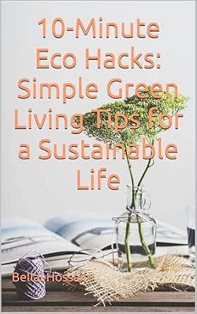 10-Minute Eco Hacks: Simple Green Living Tips for a Sustainable Life
