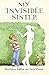 My Invisible Sister
