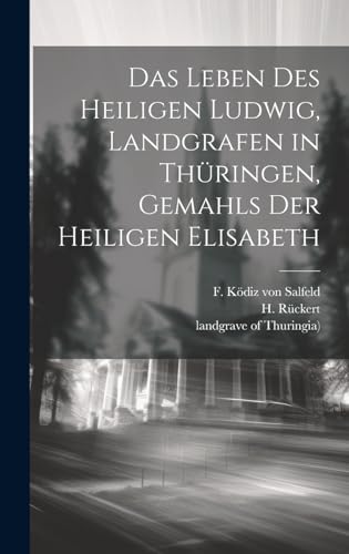 Das Leben des heiligen Ludwig, Landgrafen in Thüringen, Gemahls der heiligen Elisabeth (German Edition)
