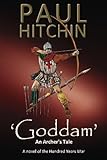  \'Goddam\': An Archer\'s Tale by Mr Paul R Hitchin (2016-02-12)