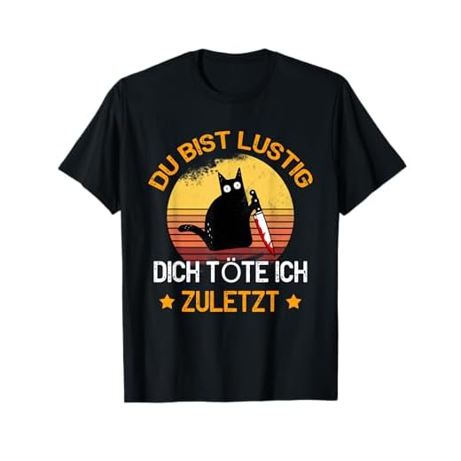 Du Bist Lustig Dich Töte Ich Zuletzt Lustiges Katzen T-Shirt