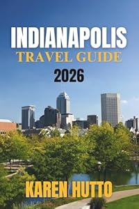 INDIANAPOLIS TRAVEL GUIDE 2026