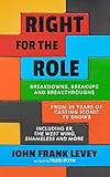 Right for the Role: Breakdowns, Breakups and Breakthroughs From 35 Years of Casting Iconic TV Shows