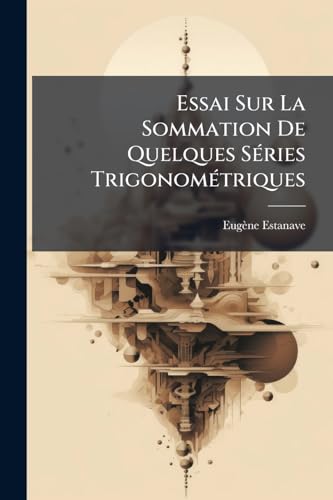 Essai Sur La Sommation De Quelques Séries Trigonométriques (French Edition)