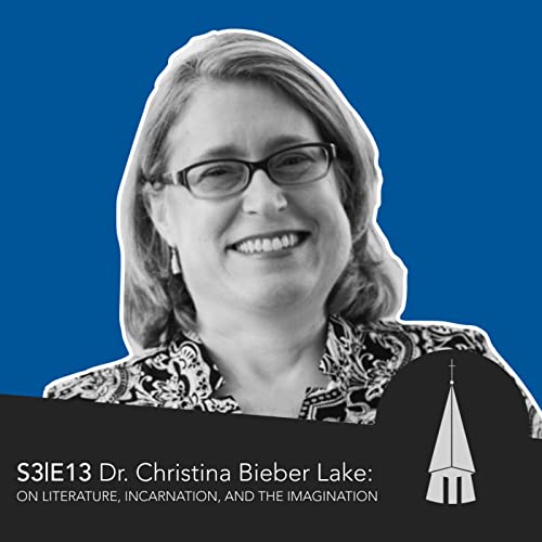 Dr. Christina Bieber Lake: On Literature, Incarnation, and the Imagination