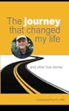 The journey that changed my life: and other true stories