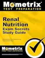Renal Nutrition Exam Secrets Study Guide: Renal Nutrition