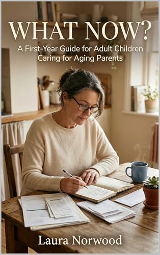 What Now?: A First-Year Guide for Adult Children Caring for