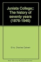Juniata College;: The history of seventy years (1876-1946) B0007DTECU Book Cover