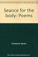 Seance for the body: Poems 1874923183 Book Cover