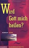 Wird Gott mich heilen? - Ronald Dunn 