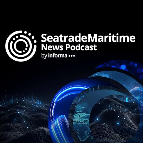 Seatrade Maritime News Podcast Podcast By Seatrade Maritime by Informa Markets cover art