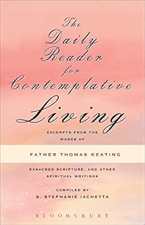 Daily Reader for Contemplative Living: Excerpts from the Works of Father Thomas Keating, O.C.S.O., Sacred Scripture, and Other Spiritual Writings Daily Reader for Contemplative Living: Excerpts from the Works of Father Thomas Keating, O.C.S.O., Sacred Scripture, and Other Spiritual Writings book cover