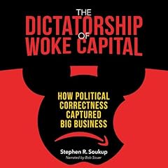 The Dictatorship of Woke Capital Audiobook By Stephen R. Soukup cover art