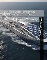 EV Cruise Ships: Terraforming the Atmosphere From Sea: The End of Global Warming B0F6542BRH Book Cover