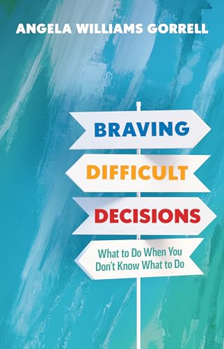 Braving Difficult Decisions: What To Do When You Don'T Know What To Do