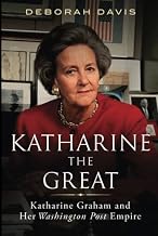 Katharine the Great: Katharine Graham and Her Washington Post Empire
